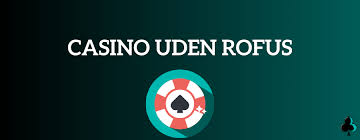 Online Casino Uden ROFUS En Guide til Det Bedste Spil